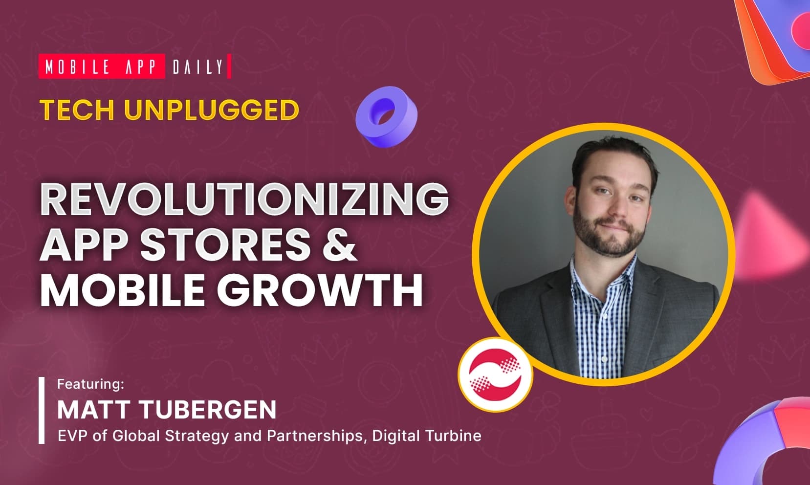 Exploring the App Future with Matt Tubergen, EVP (Global Strategy & Partnerships), Digital Turbine banner