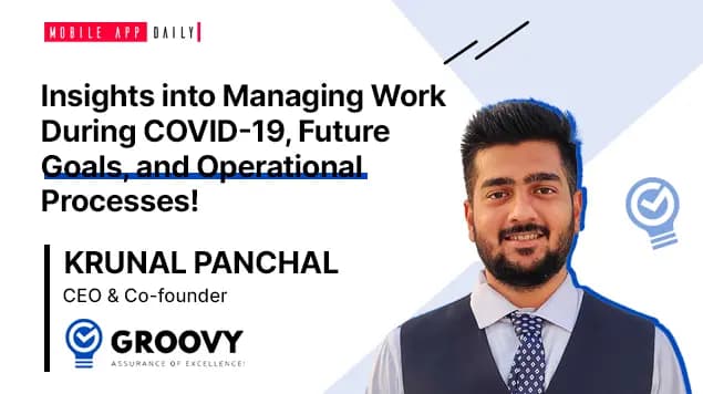 An Interview with Krunal Panchal, CEO & Co-founder of Groovy Web