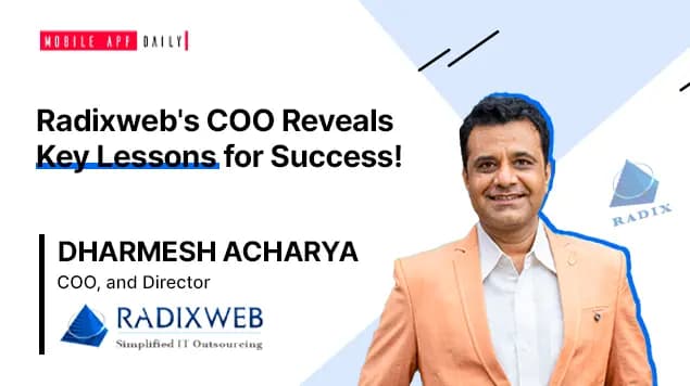 “Have a vision but be flexible to change priorities!” -Dharmesh Acharya, COO, and Director at Radixweb