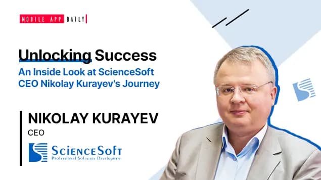 “Evolving Technology is a Key to Better User Experience” - An Interview with Nikolay Kurayev, ScienceSoft CEO