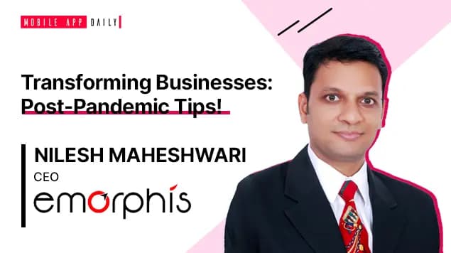 Post-pandemic Business Tips With Nilesh Maheshwari, CEO Emorphis