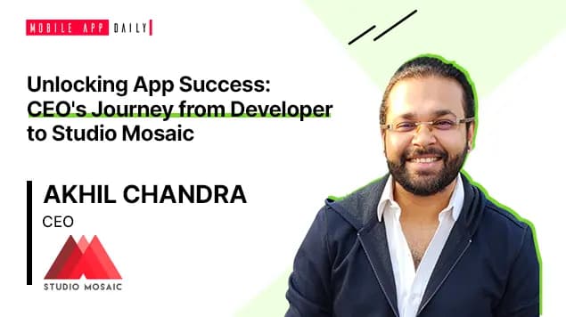 Explaining the nuances of App Development industry, Akhil Chandra CEO Studio Mosaic