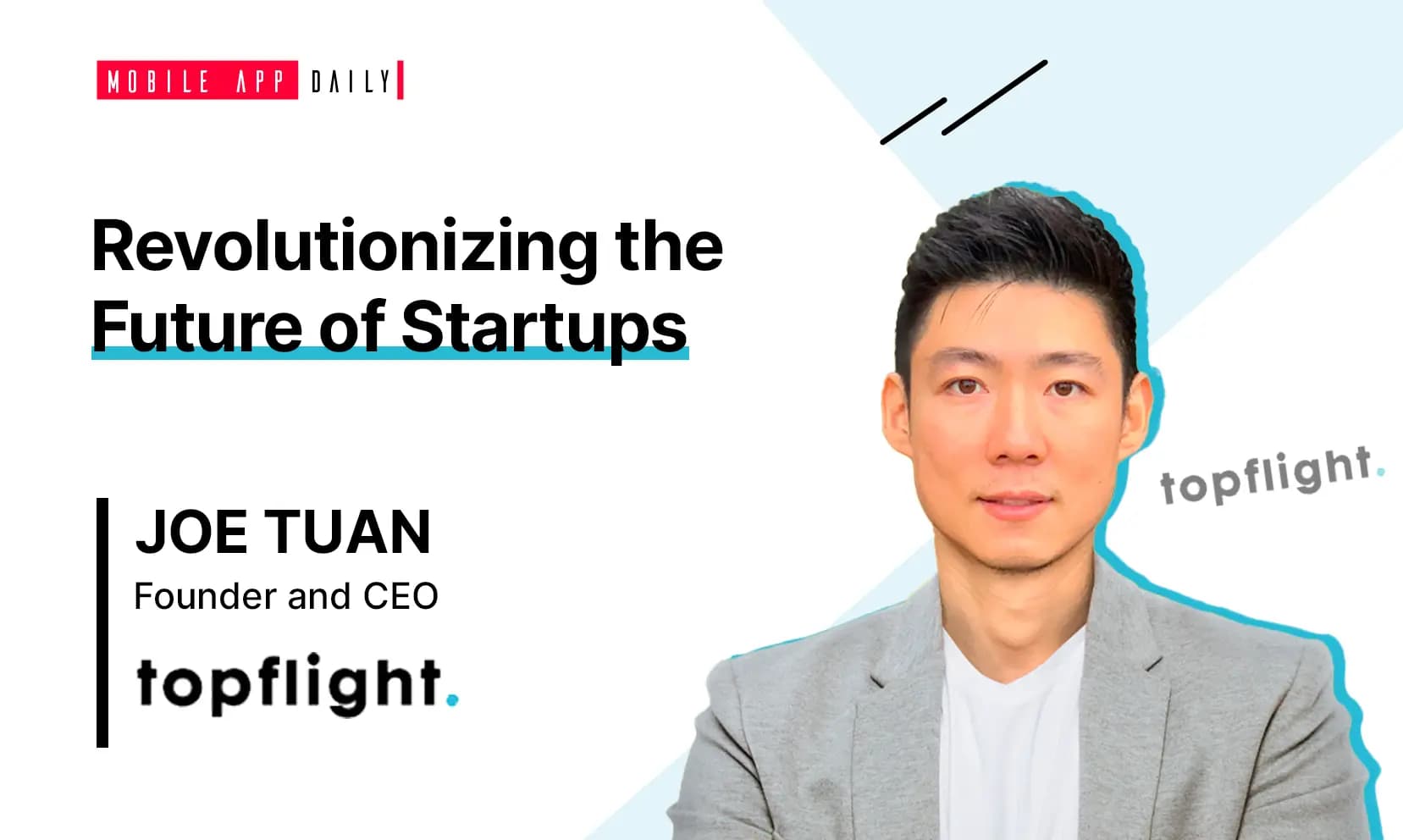 In 2 years, my goal is to enable 100 startups per year to find traction with amazing ideas - An Interview with Joe Tuan, Founder and CEO at Topflight banner