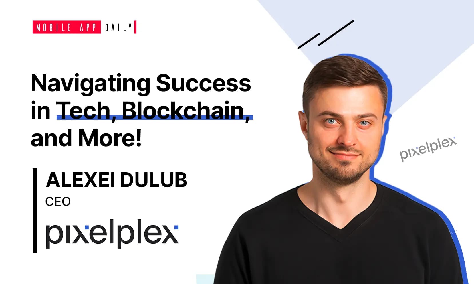 Leveraging the experience gained by working on 80+ blockchain projects to grow- An Interview with Alexei Dulub, Founder and CEO at PixelPlex banner