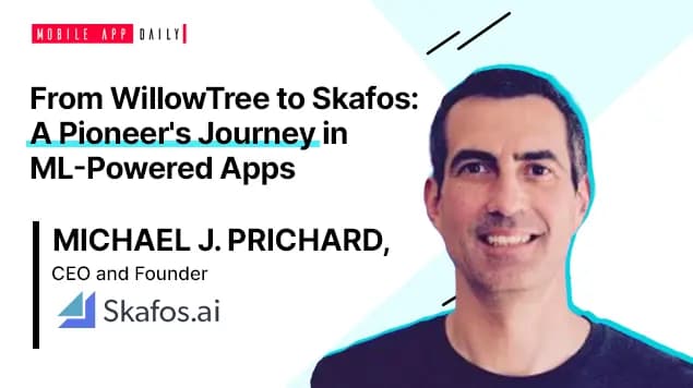 Former WillowTree Founder, Michael Prichard, on How Skafos is Shaping the Future of ML-powered apps