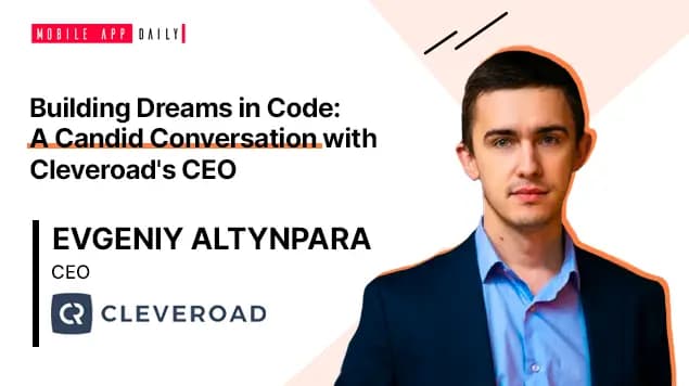 Cleveroad CEO Evgeniy Altynpara’s Life Journey in App Development Sphere