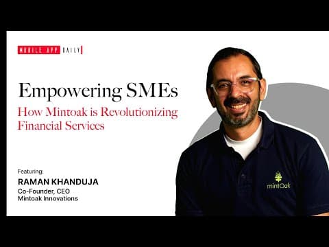 Transforming Banking Transactions for SMEs - An Interview with Raman Khanduja (Co-Founder & CEO of Mintoak)