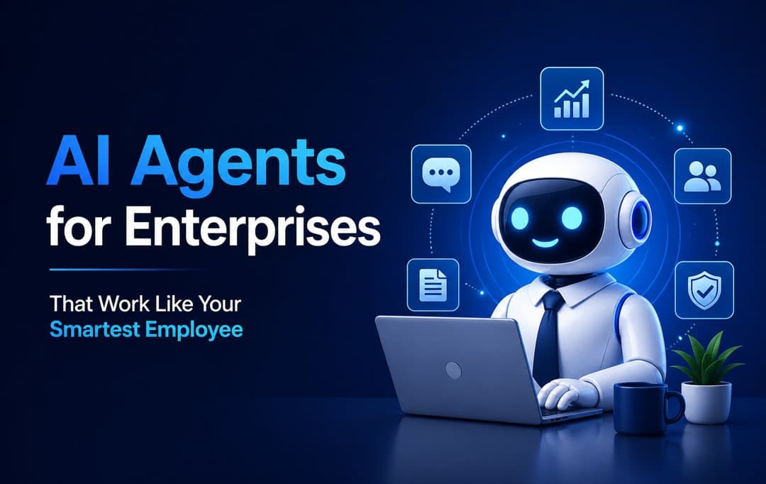 AI Agents for Enterprises That Work Like Your Smartest Employee